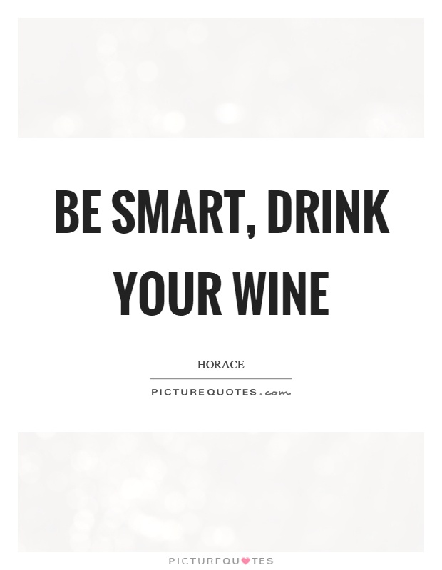 Be smart, drink your wine Picture Quote #1