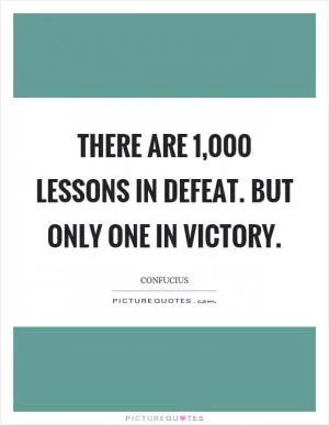 There are 1,000 lessons in defeat. But only one in victory Picture Quote #1