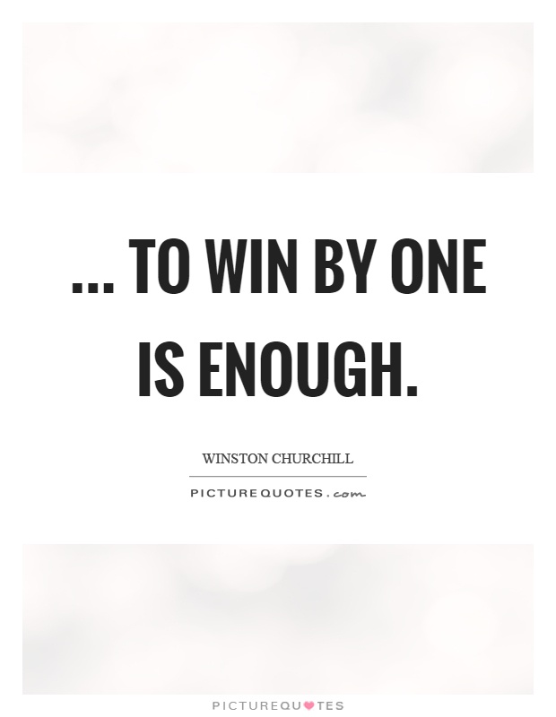 ... to win by one is enough Picture Quote #1