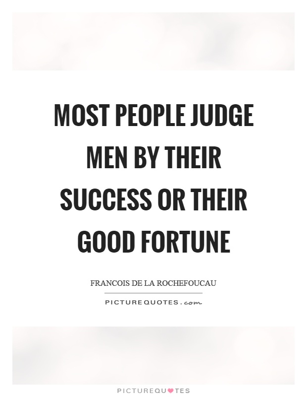 Most people judge men by their success or their good fortune Picture Quote #1
