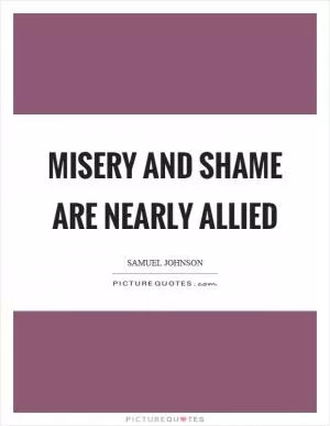 Misery and shame are nearly allied Picture Quote #1