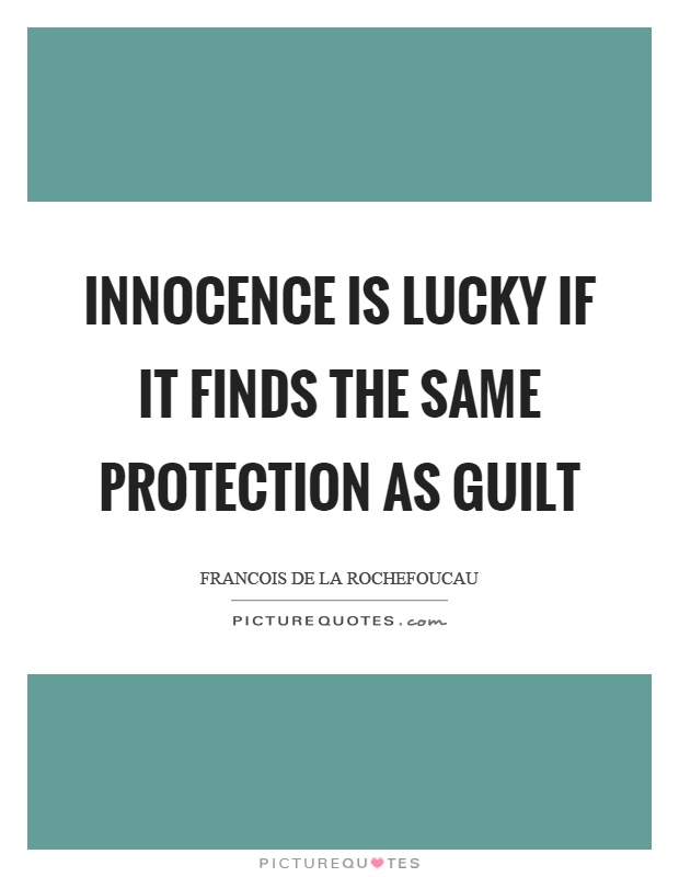 Innocence is lucky if it finds the same protection as guilt Picture Quote #1