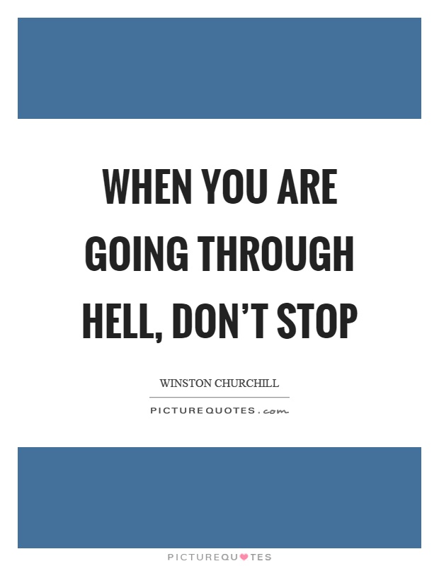 When you are going through hell, don't stop Picture Quote #1