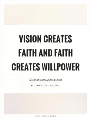 Vision creates faith and faith creates willpower Picture Quote #1