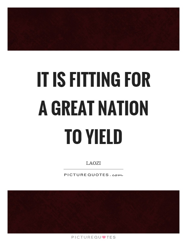 It is fitting for a great nation to yield Picture Quote #1