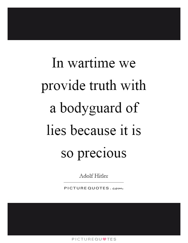 In wartime we provide truth with a bodyguard of lies because it is so precious Picture Quote #1