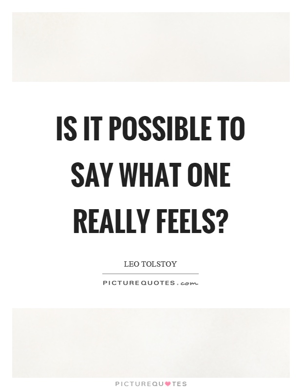 Is it possible to say what one really feels? Picture Quote #1