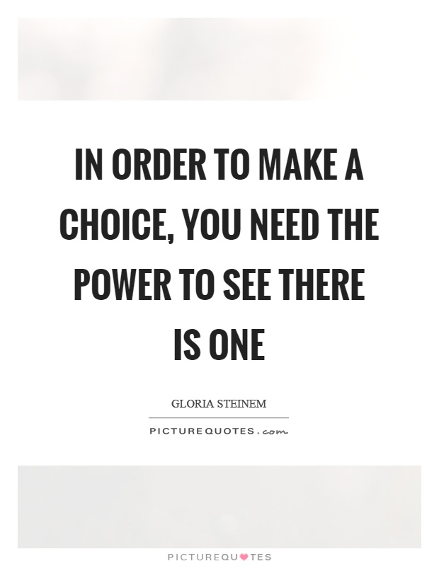 In order to make a choice, you need the power to see there is one Picture Quote #1