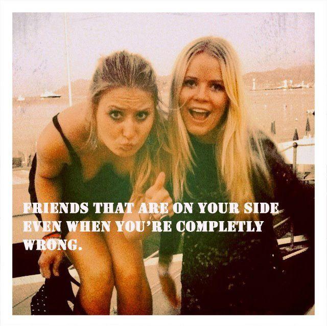 Friends that are on your side even when you're completely wrong Picture Quote #1