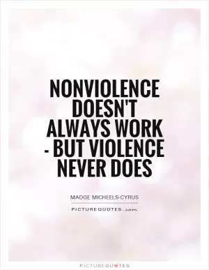 Nonviolence doesn't always work - but violence never does Picture Quote #1