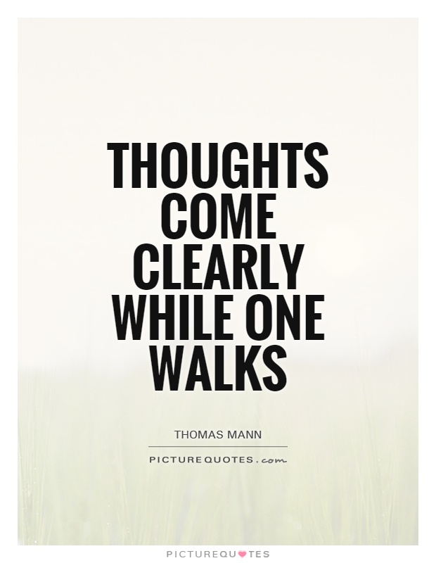 Thoughts come clearly while one walks Picture Quote #1