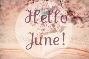Hello June! Picture Quote #1