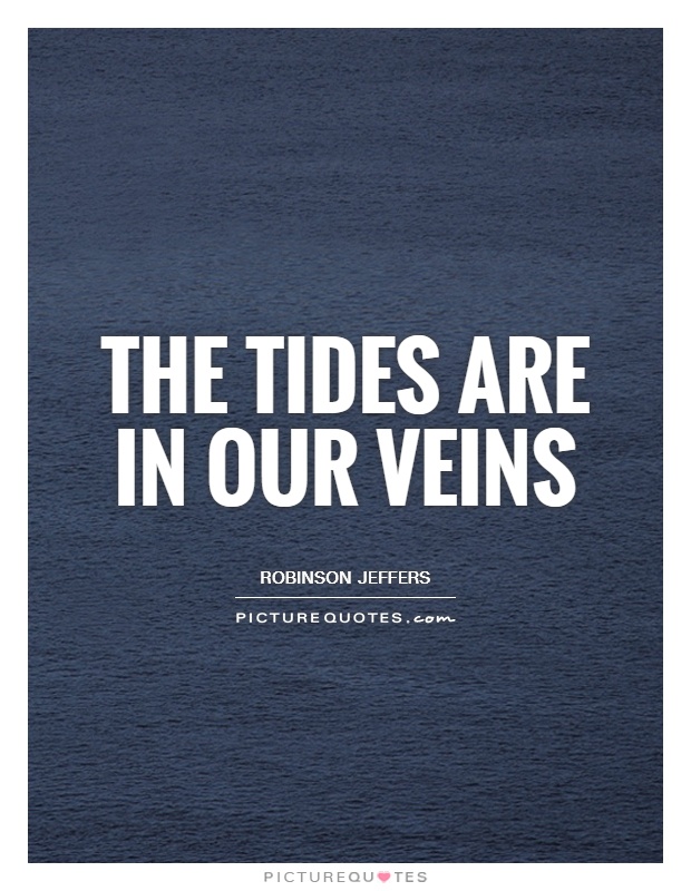 The tides are in our veins Picture Quote #1