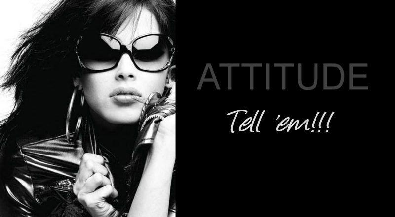 Attitude. Tell 'em!!! Picture Quote #1