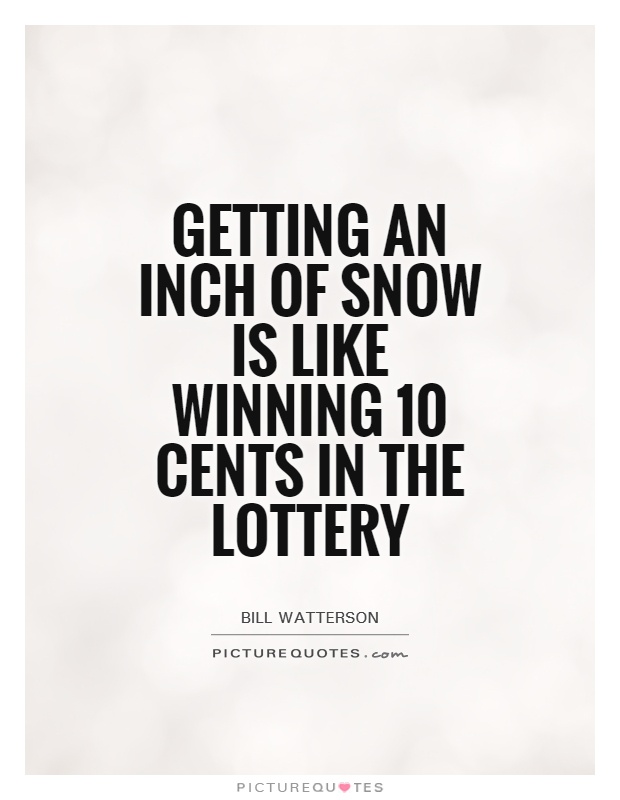 Getting an inch of snow is like winning 10 cents in the lottery Picture Quote #1