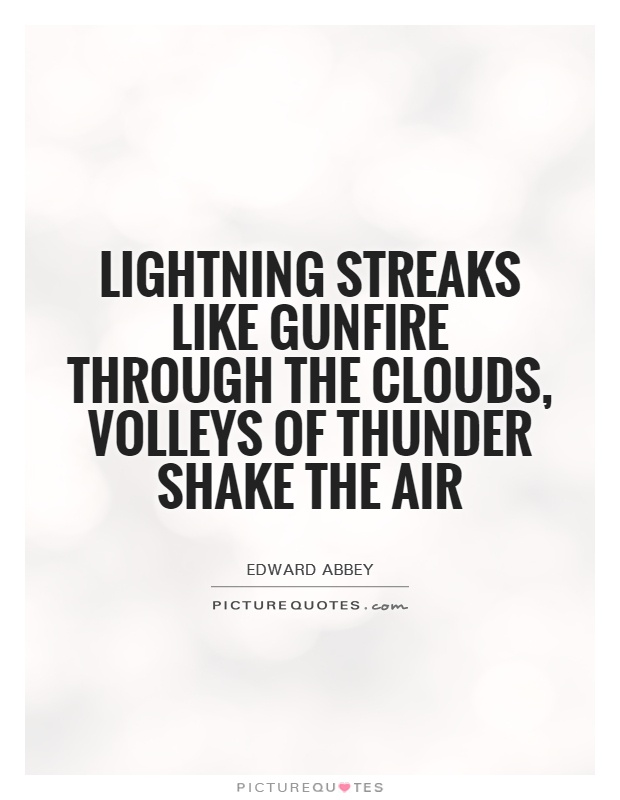 Lightning streaks like gunfire through the clouds, volleys of thunder shake the air Picture Quote #1