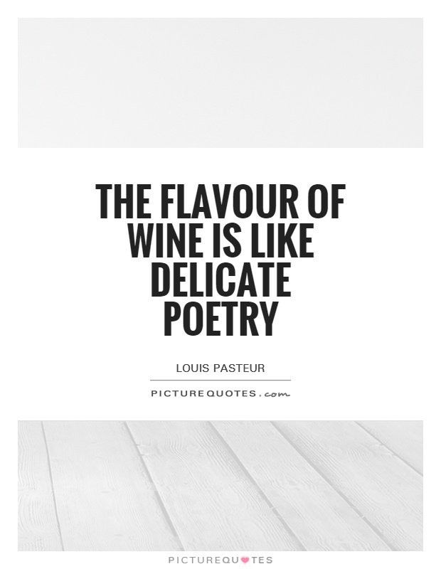 The flavour of wine is like delicate poetry Picture Quote #1