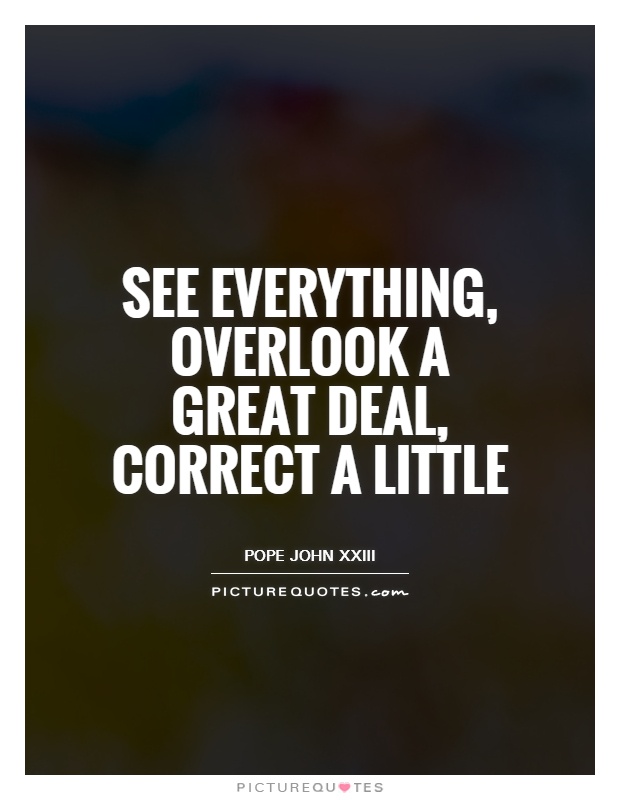 See everything, overlook a great deal, correct a little Picture Quote #1