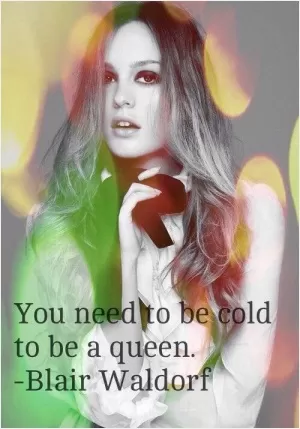You need to be bold to be a queen Picture Quote #1
