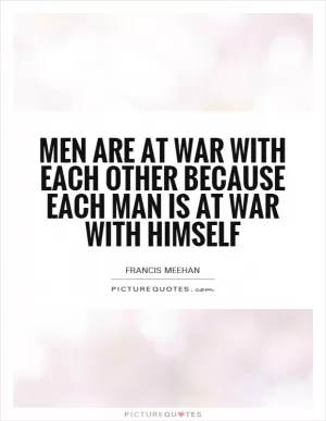 Men are at war with each other because each man is at war with himself Picture Quote #1