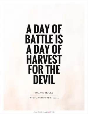 A day of battle is a day of harvest for the devil Picture Quote #1
