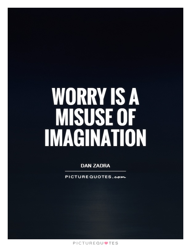 Worry is a misuse of imagination Picture Quote #1
