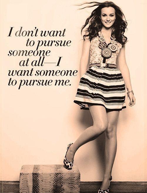 I don't want to pursue someone at all - I want someone to pursue me Picture Quote #1