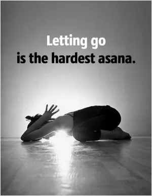 Letting go is the hardest asana Picture Quote #1