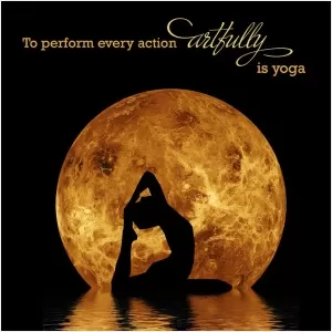 To perform every action artfully is yoga Picture Quote #1