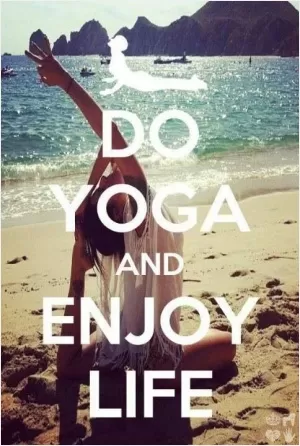 Do yoga and enjoy life Picture Quote #1