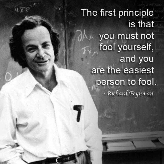 The first principle is that you must not fool yourself and you are the easiest person to fool Picture Quote #2
