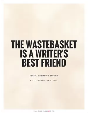 The wastebasket is a writer's best friend Picture Quote #1