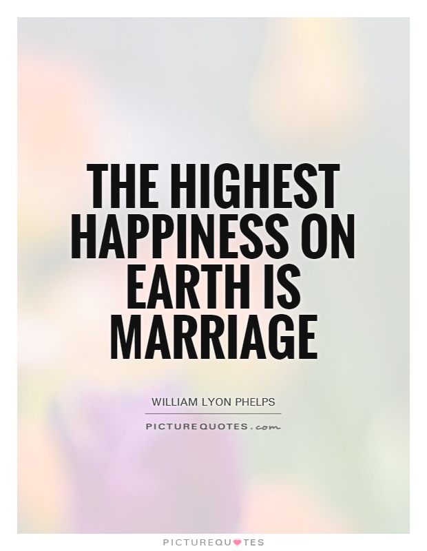 The highest happiness on Earth is marriage Picture Quote #1