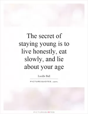 The secret of staying young is to live honestly, eat slowly, and lie about your age Picture Quote #1