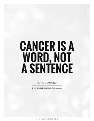Cancer is a word, not a sentence Picture Quote #1