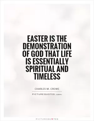 Easter is the demonstration of God that life is essentially spiritual and timeless Picture Quote #1