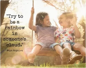 Try to be a rainbow in someone's cloud Picture Quote #1