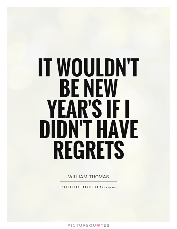 It wouldn't be New Year's if I didn't have regrets Picture Quote #1