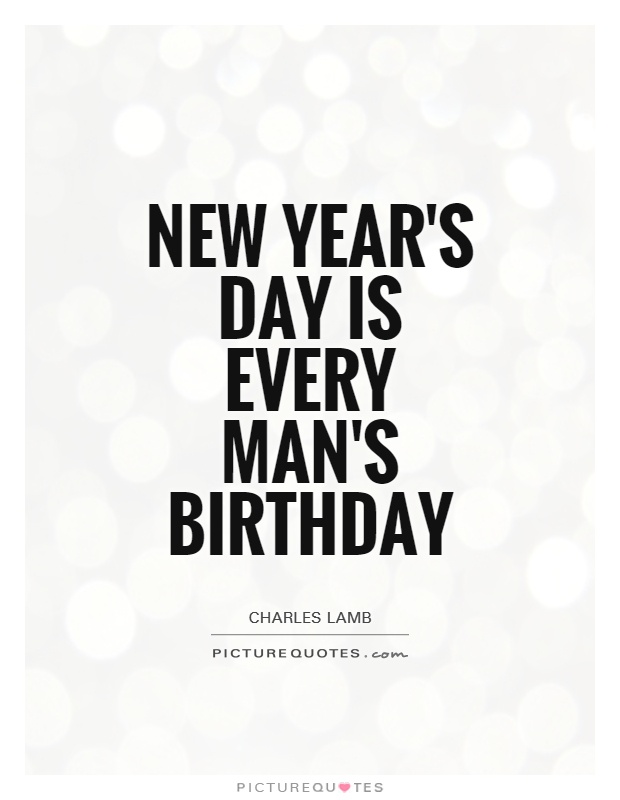 New Year's Day is every man's birthday Picture Quote #1
