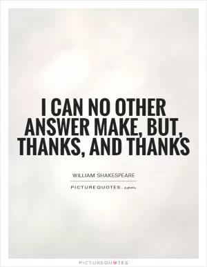 I can no other answer make, but, thanks, and thanks Picture Quote #1