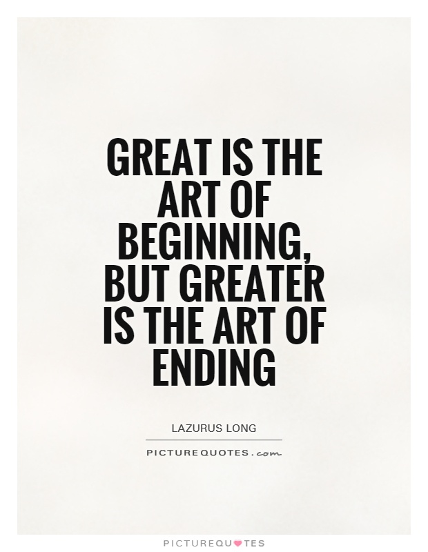 Great is the art of beginning, but greater is the art of ending Picture Quote #1