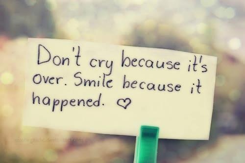 Don't cry because it's over. Smile because it happened Picture Quote #2