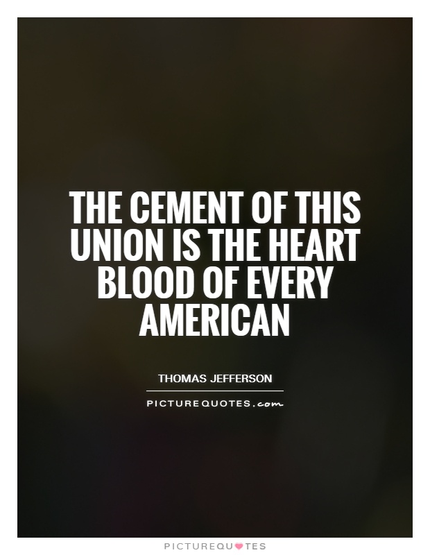 The cement of this union is the heart blood of every American Picture Quote #1