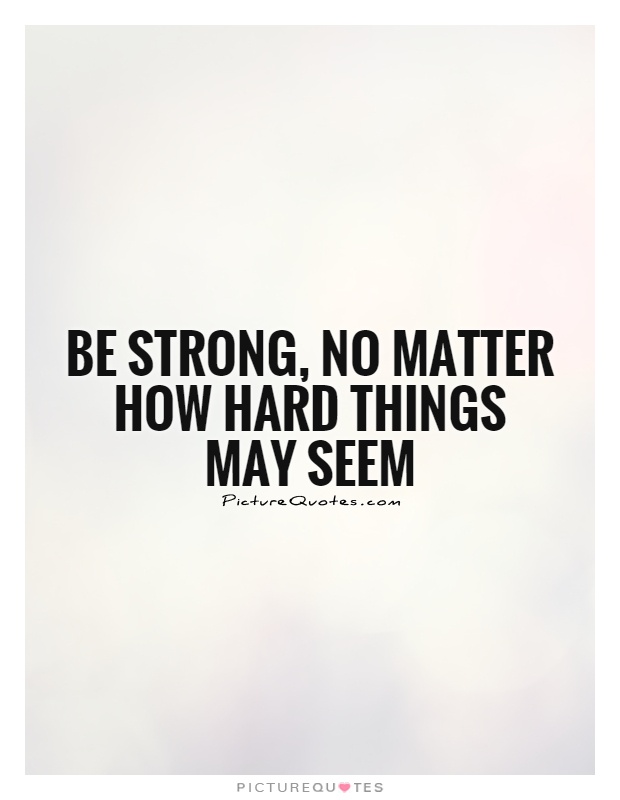 Hard things about hard things. Be strong. Be strong quotes. Hard things. Quotes Motivation be strong.