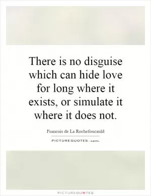 There is no disguise which can hide love for long where it exists, or simulate it where it does not Picture Quote #1