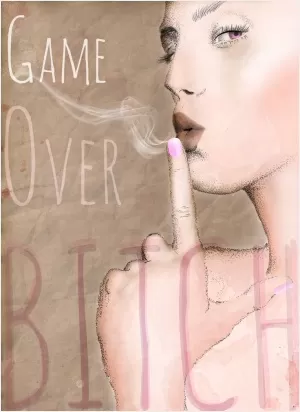 Game over bitch Picture Quote #1