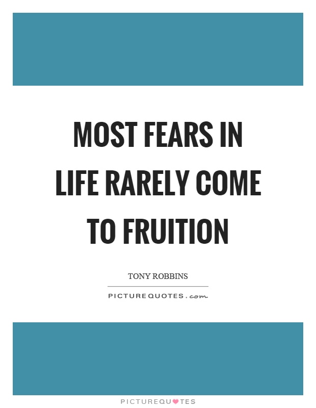 Most fears in life rarely come to fruition Picture Quote #1