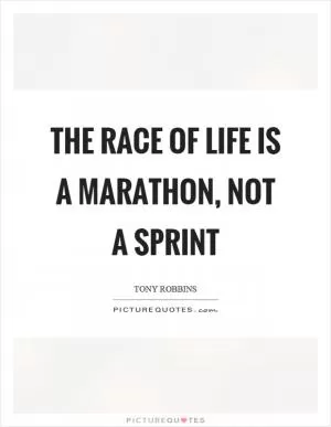 The race of life is a marathon, not a sprint Picture Quote #1