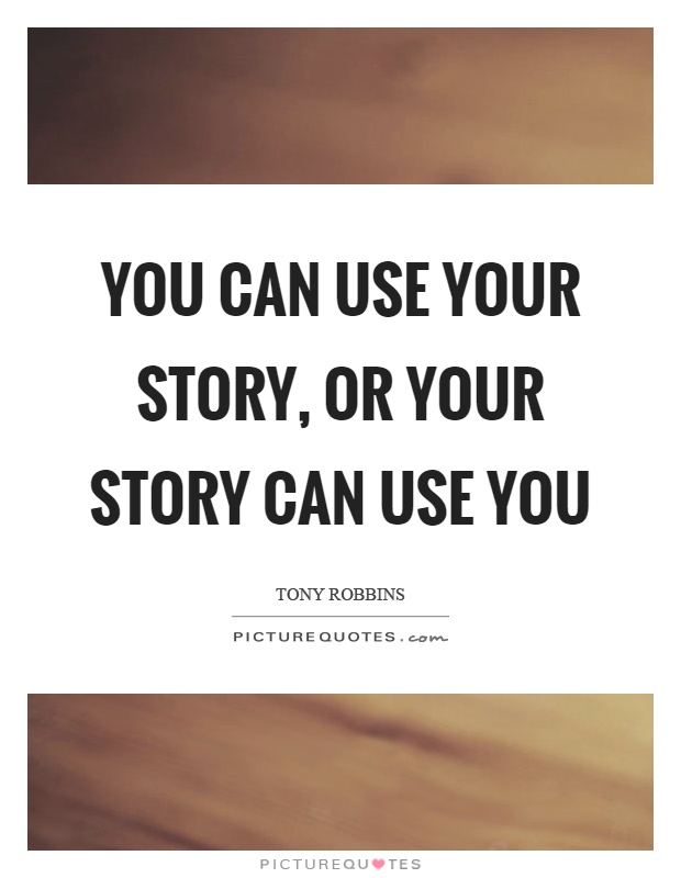 You can use your story, or your story can use you Picture Quote #1