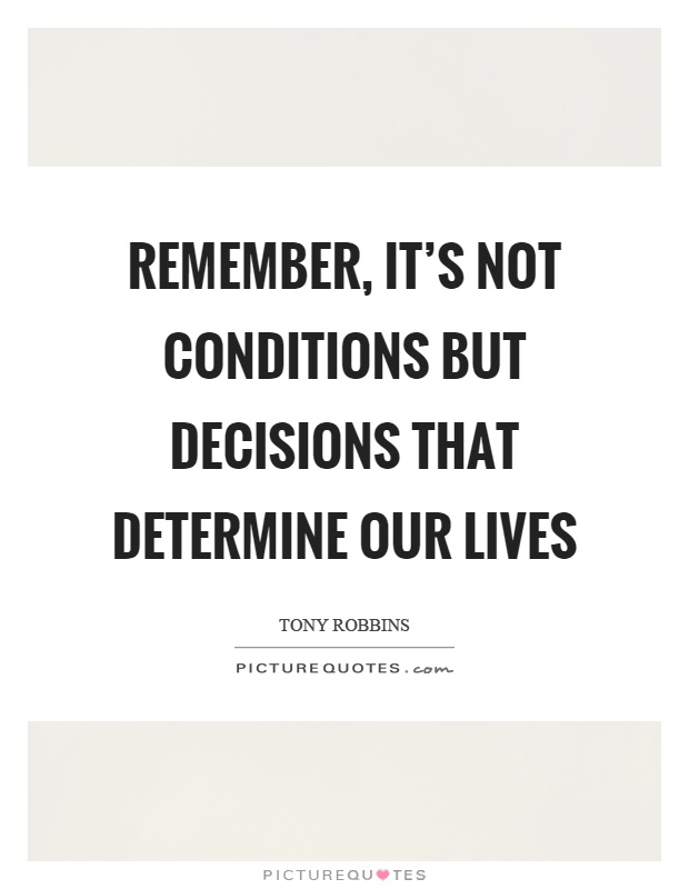 Remember, it's not conditions but decisions that determine our lives Picture Quote #1